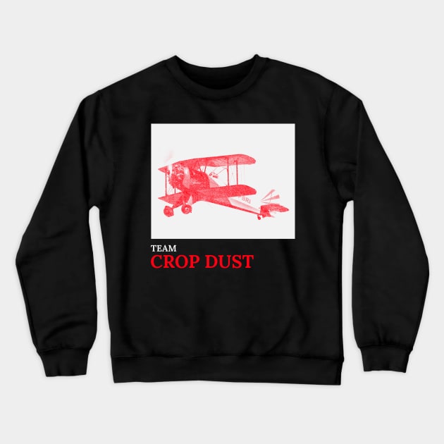 Team Crop Dust Crewneck Sweatshirt by Big Ed's Tee's